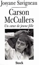 Carson McCullers : un coeur de jeune fille - Josyane Savigneau