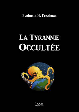 La Tyrannie Occultée - Freedman, Benjamin H.