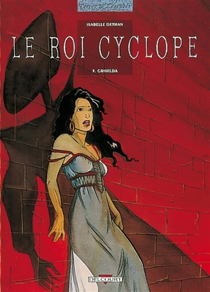 Le roi Cyclope. Vol. 3. Griselda - Isabelle Dethan