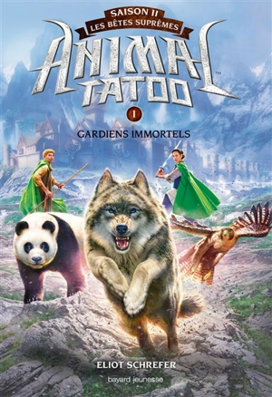 Animal tatoo : saison 2, les bêtes suprêmes. Vol. 1. Gardiens immortels - Eliot Schrefer