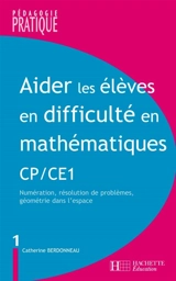 Aider les élèves en difficulté en mathématiques, CP-CE1. Vol. 1. Numération, résolution de problèmes, géométrie dans l'espace - Catherine Berdonneau