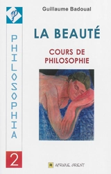 La beauté : cours de philosophie - Guillaume Badoual