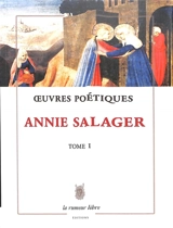 Oeuvres poétiques. Vol. 1 - Annie Salager