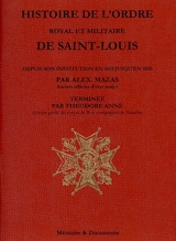 Histoire de l'ordre royal et militaire de Saint Louis depuis son institution en 1693 jusqu'en 1830 - Alex Mazas