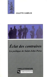 Eclat des contraires : la poétique de Saint-John Perse - Colette Camelin