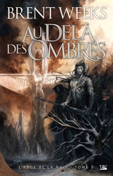 L'ange de la nuit. Vol. 3. Au-delà des ombres - Brent Weeks
