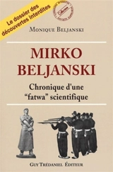 Mirko Beljanski ou La chronique d'une fatwa scientifique - Monique Beljanski