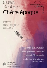 Lettres sans réponse. Vol. 1. Chère époque - Sarah Roubato