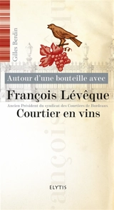 Autour d'une bouteille avec François Lévêque : courtier en vins - Gilles Berdin