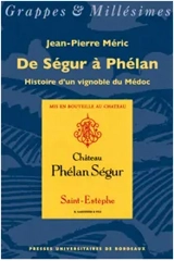 De Ségur à Phélan : histoire d'un vignoble du Médoc - Jean-Pierre Méric