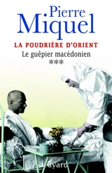 La poudrière d'Orient. Vol. 3. Le guêpier macédonien - Pierre Miquel