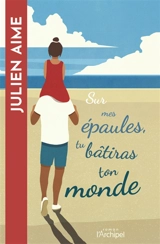 Sur mes épaules, tu bâtiras ton monde - Julien Aime