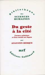 Du geste à la cité : formes urbaines et lien social au Japon - Augustin Berque