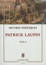Oeuvres poétiques. Vol. 2 - Patrick Laupin