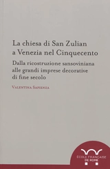 La chiesa di San Zulian a Venezia nel cinquecento : dalla ricostruzione sansoviniana alle grandi imprese decorative di fine secolo - Valentina Sapienza