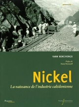 Nickel : la naissance d'une industrie calédonienne - Yann Bencivengo