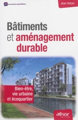 Bâtiments et aménagement durable : bien-être, vie urbaine et écoquartier - Jean Hetzel