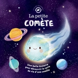 La petite comète : une belle histoire pour découvrir le cycle de vie d'une comète - Suzanne Fossey