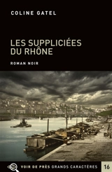 Les suppliciées du Rhône : roman noir - Coline Gatel