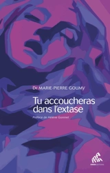 Tu accoucheras dans l'extase - Marie-Pierre Goumy
