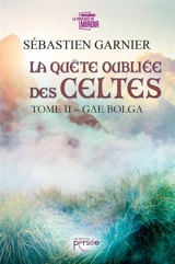 La quête oubliée des Celtes Tome 2 - Garnier, Sébastien
