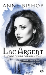 Le monde de Meg Corbyn. Vol. 1. Lac argent - Anne Bishop