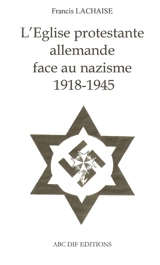 L'Eglise protestante allemande face au nazisme 1918-1945 - Francis Lachaise