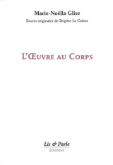 L'oeuvre au corps - Marie-Noëlla Glise