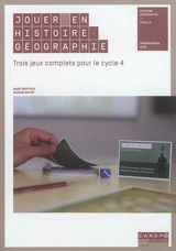 Jouer en histoire géographie : trois jeux complets pour le cycle 4 : programmes 2016 - Marc Berthou