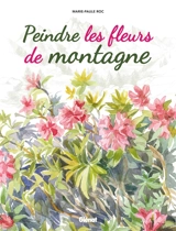 Peindre les fleurs de montagne - Marie-Paule Roc