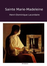 Sainte Marie-Madeleine - Henri-Dominique Lacordaire