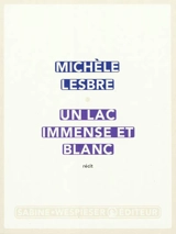 Un lac immense et blanc : récit - Michèle Lesbre