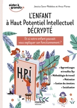 L'enfant à haut potentiel intellectuel décrypté : et si votre enfant pouvait vous expliquer son fonctionnement ? - Jessica Save-Pédebos