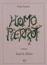 Homo Pierrot. Vol. 3. Seul à Selves - Pierre Lacroix