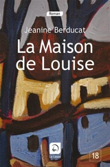 La maison de Louise - Jeanine Berducat