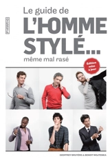 Le guide de l'homme stylé... : même mal rasé - Geoffrey Bruyère