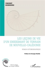 Les leçons de vie d'un enseignant de terrain de Nouvelle-Calédonie : roman autobiographique - Vincent Rodriguez