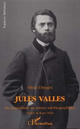 Jules Vallès : du journalisme au roman autobiographique - Silvia Disegni