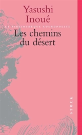 Les chemins du désert - Yasushi Inoue
