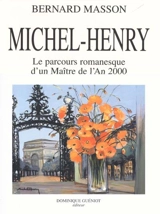 Michel-Henry : le parcours romanesque d'un maître de l'an 2000 - Bernard Masson