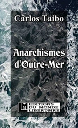 Anarchismes d'outre-mer - Carlos Taibo