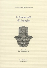 Le livre du sable & du parfum - Abderrazzak Benchaâbane