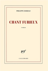 Chant furieux - Philippe Bordas