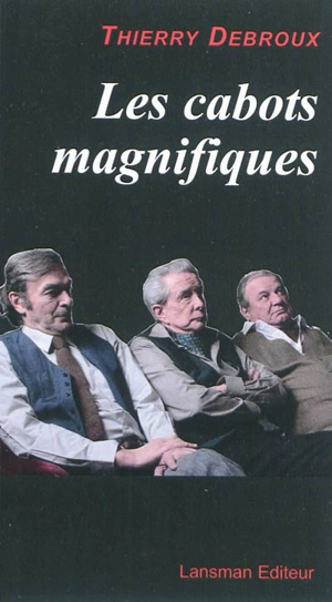 Les cabots magnifiques - Thierry Debroux