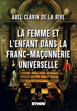 La femme et l'enfant dans la franc-maçonnerie universelle - Abel Clarin de La Rive