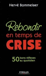 Rebondir en temps de crise : 50 bons réflexes au quotidien - Hervé Bommelaer