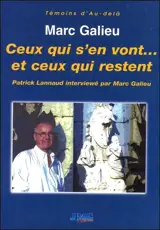Ceux qui s'en vont... et ceux qui restent : le médium Patrick Lannaud répond aux questions de Marc Galieu - Patrick Lannaud