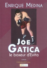 Joe Gatica : le boxeur d'Evita - Enrique Medina