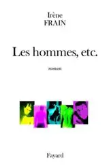 Les hommes, etc. - Irène Frain