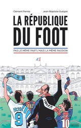 La république du foot : pas le même parti, mais la même passion - Clément Pernia